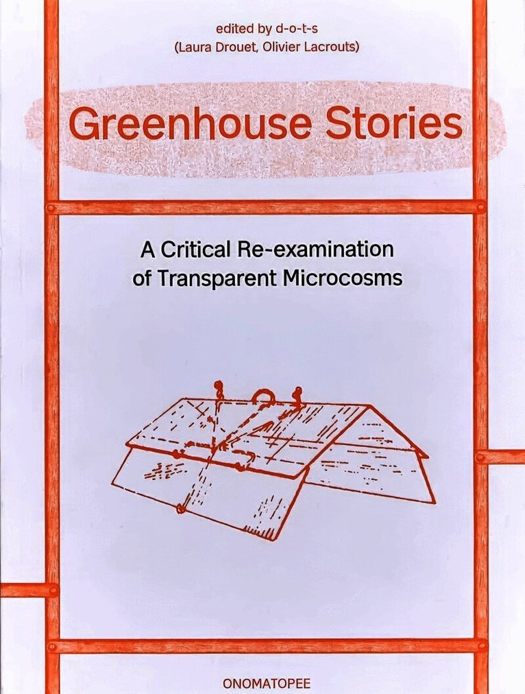Olivier Lacrouts, Natalya Ayers - Greenhouse Stories - A Critical Re-examination of Transparent Microcosms, Häftad
