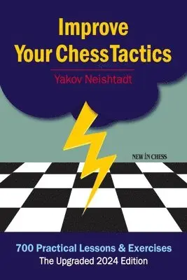 Yakov Neishtadt - Improve Your Chess Tactics - The Upgraded 2024 edition, Häftad. Tillgänglighet: Lägg i varukorg