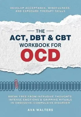 ACT, DBT & CBT Workbook for OCD