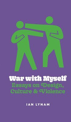 Ian Lynam - War with Myself Essays on Design, Culture & Violence, Häftad
