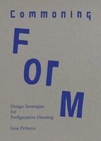 Ioana Petkova - Commoning Form: Design Strategies for Prefigurative Housing, Häftad