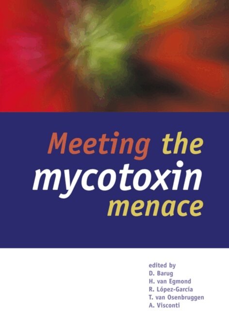 A. Visconti, T. van Osenbruggen, R. Lopez-Garcia, H. van Egmond, D. Barug - Meeting the mycotoxin menace, E-bok