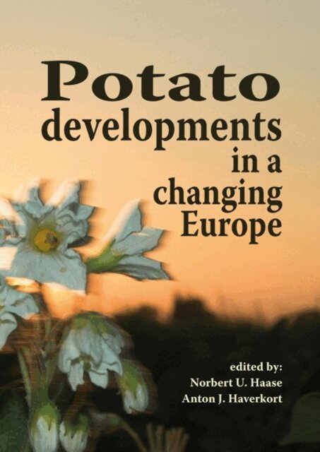A.J. Haverkort, N.U. Haasse - Potato developments in a changing Europe, E-bok