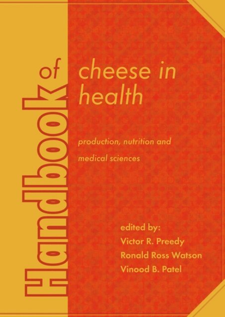 Vinood B. Patel, Ronald Ross Watson, Victor R. Preedy - Handbook of cheese in health: production, nutrition and medical sciences, E-bok