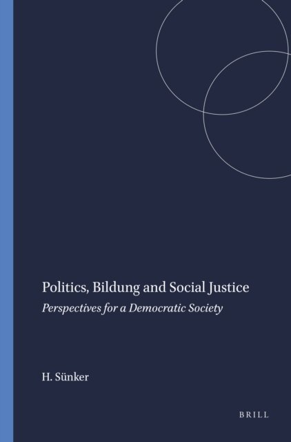 Heinz Sunker - Politics, Bildung and Social Justice, E-bok
