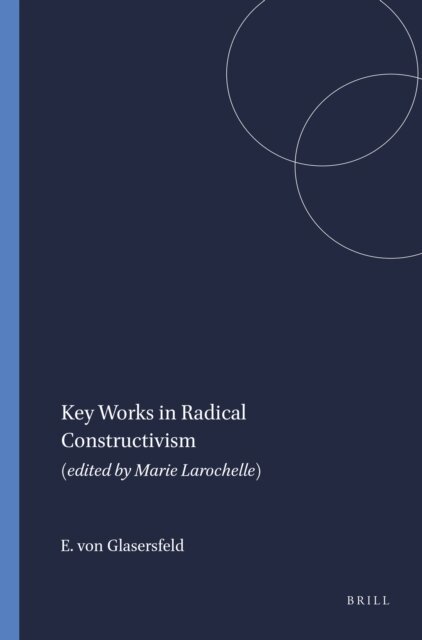 Ernst von Glasersfeld - Key Works in Radical Constructivism, E-bok