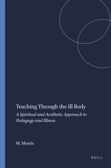 Marla Morris - Teaching Through the Ill Body, E-bok