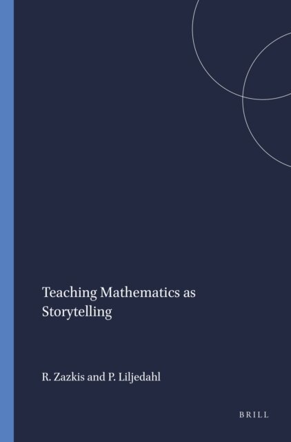 Peter Liljedahl, Rina Zazkis - Teaching Mathematics as Storytelling, E-bok