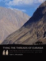 Toby C Wilkinson - Tying the Threads of Eurasia, Häftad. Tillgänglighet: Tillfälligt slut