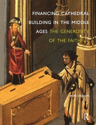 Wim Vroom - Financing Cathedral Building in the Middle Ages, Inbunden