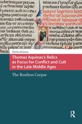 Thomas Aquinas's Relics as Focus for Conflict and Cult in the Late Middle Ages