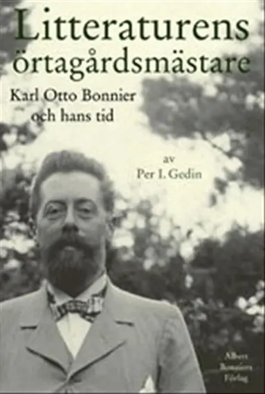 Per I. Gedin - Litteraturens örtagårdsmästare : Karl Otto Bonnier och hans tid, Inbunden
