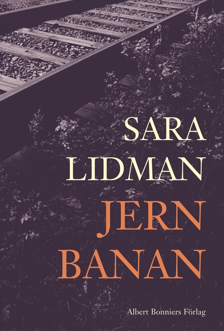Sara Lidman - Jernbanan 1 : Din tjänare hör ; Vredens barn ; Nabots sten, Inbunden