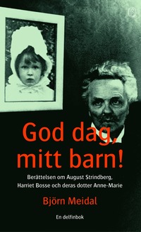 e-Bok God dag, mitt barn!  Berättelsen om August Strindberg, Harriet Bosse och deras dotter Anne Marie <br />                        Pocket