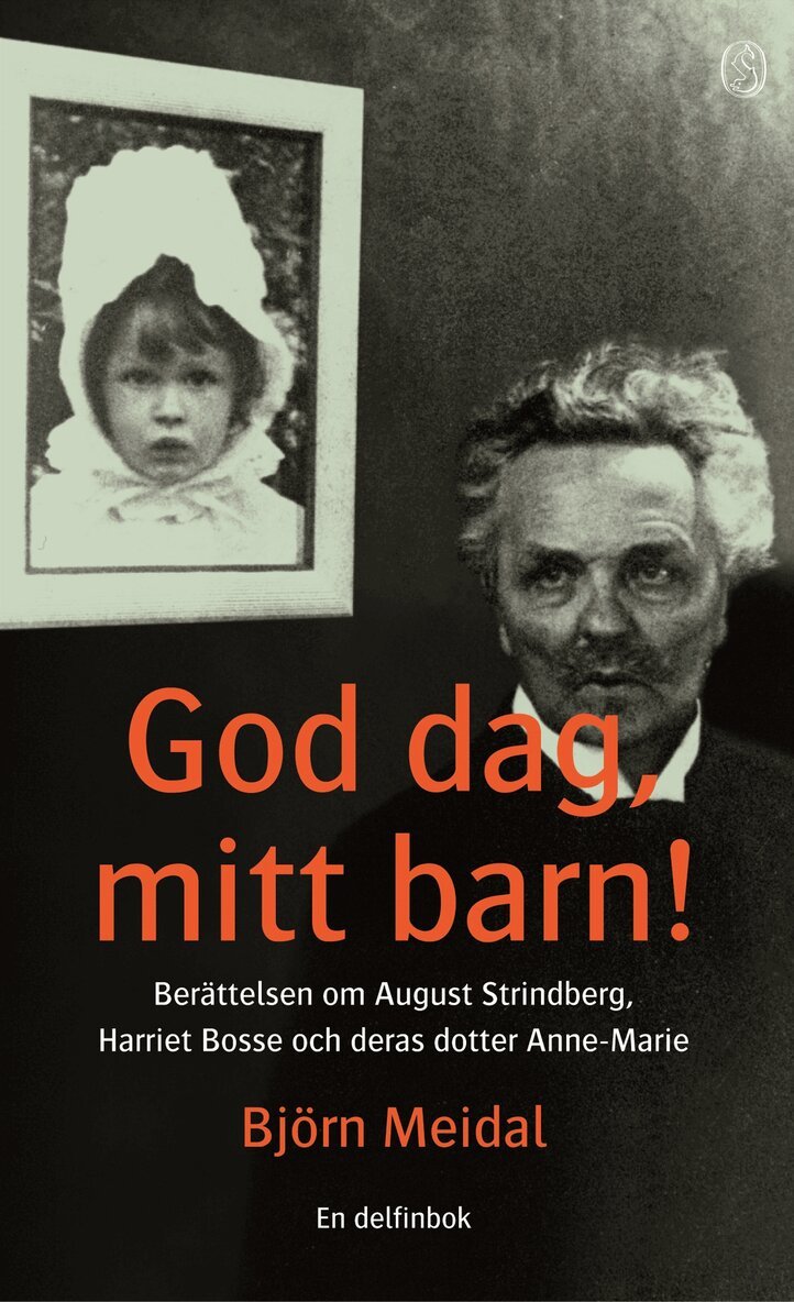 August Strindberg - God dag, mitt barn! : Berättelsen om August Strindberg, Harriet Bosse och deras dotter Anne-Marie, Pocket