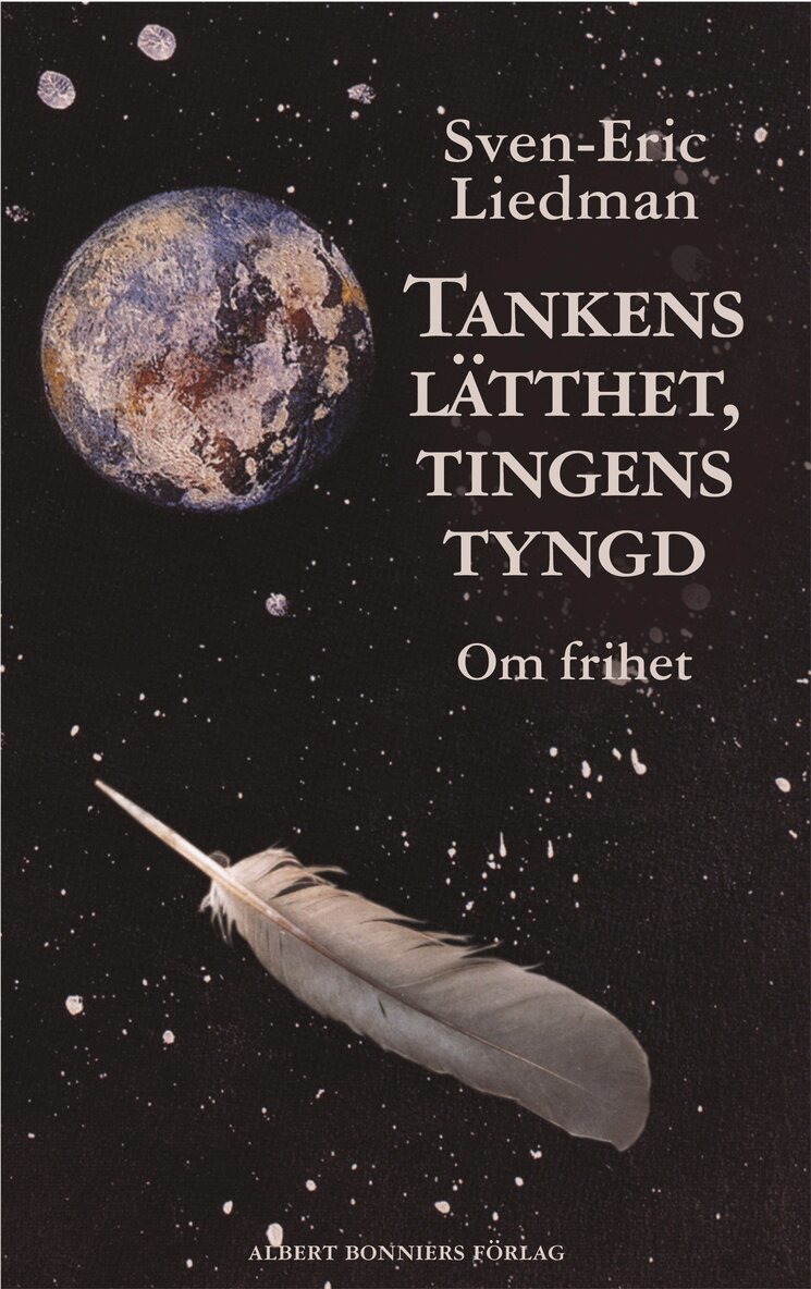 Sven-Eric Liedman - Tankens lätthet, tingens tyngd : om frihet, Inbunden