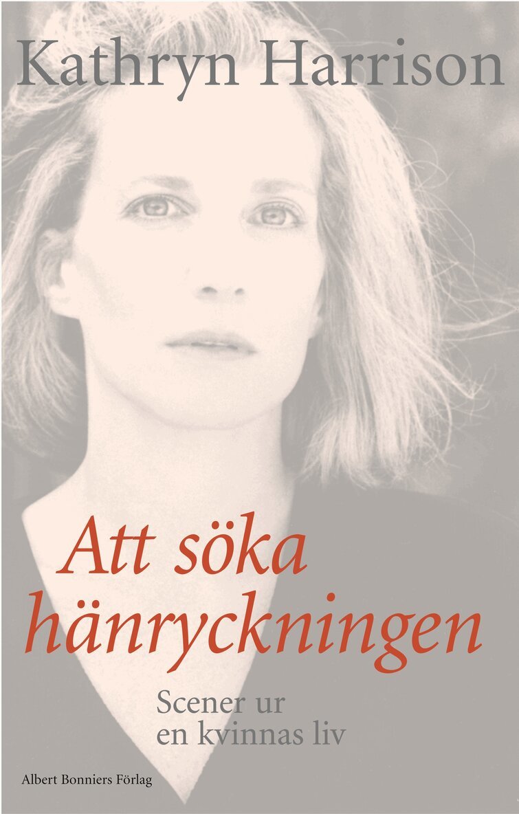 Kathryn Harrison - Att söka hänryckningen : scener ur en kvinnas liv, Inbunden