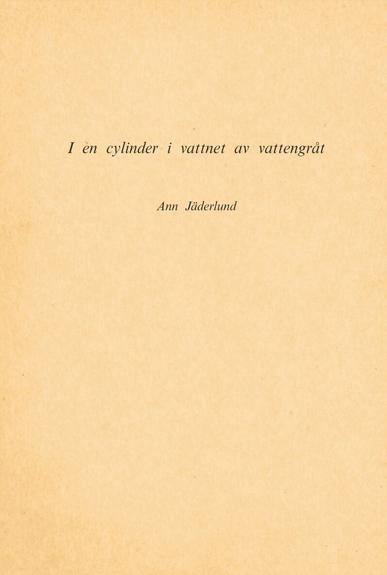 Ann Jäderlund - I en cylinder i vattnet av vattengråt : (1967-78), Häftad
