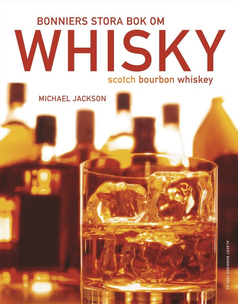 Michael Jackson - Bonniers stora bok om whisky : scoth, bourbon, whiskey, Inbunden