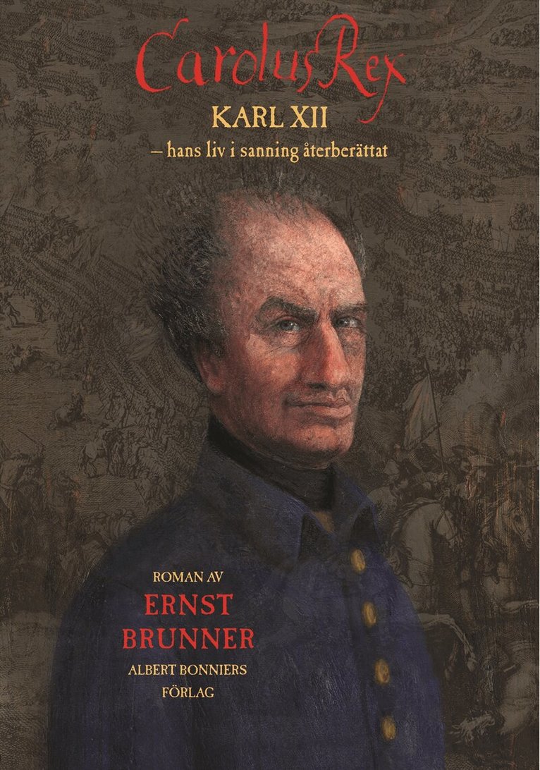 Ernst Brunner - Carolus Rex : hans liv i sanning återberättat, Inbunden