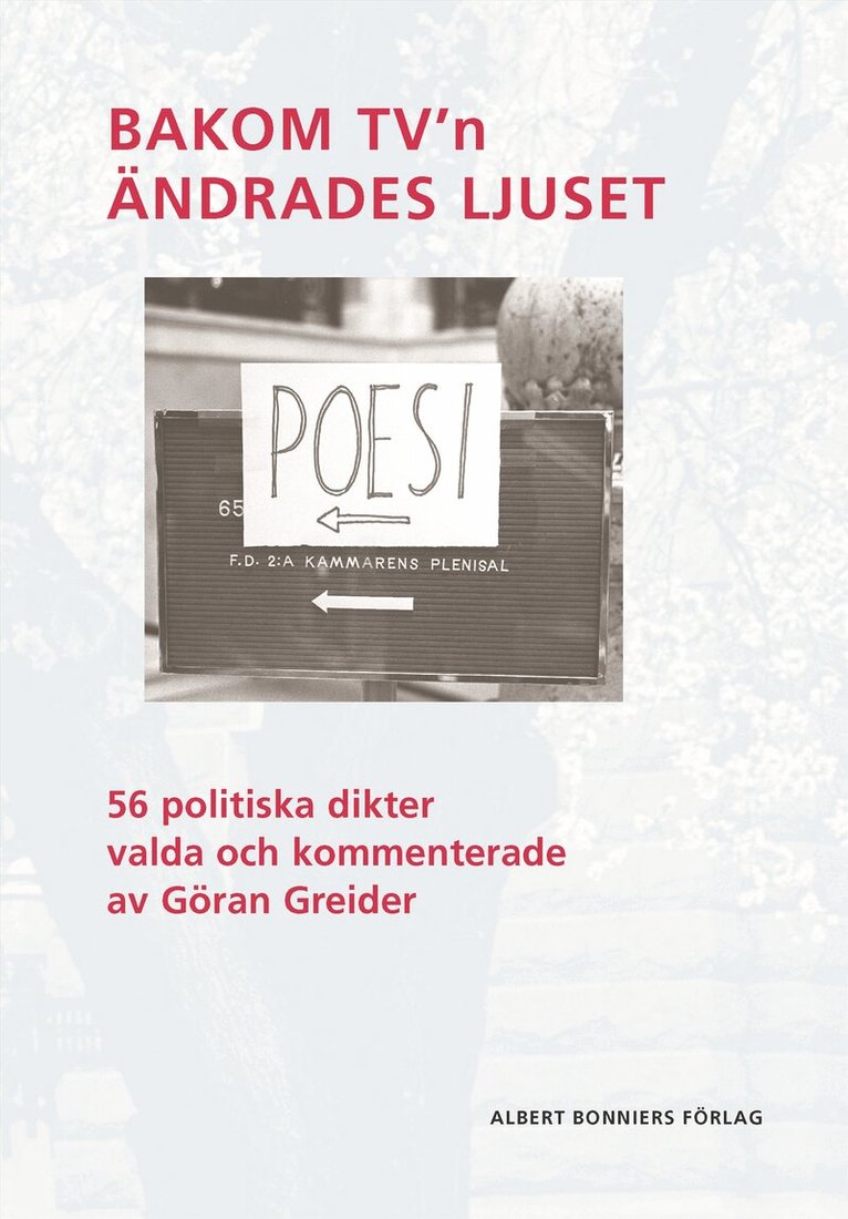 Göran Greider - Bakom TV'n ändrades ljuset : 56 politiska dikter valda och kommenterade av Göran Greider, Inbunden