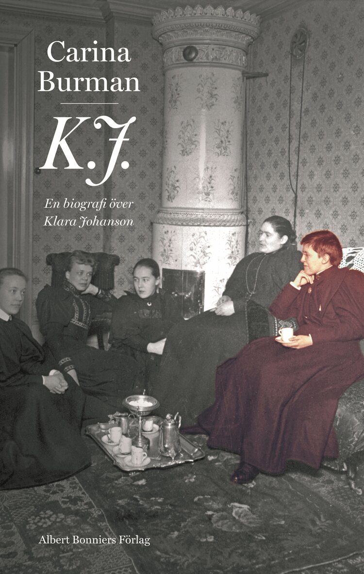 Carina Burman - K.J. : en biografi över Klara Johanson, Inbunden