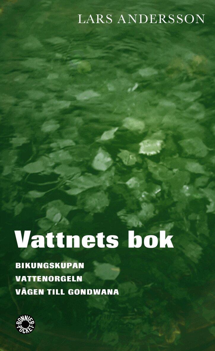 Lars Andersson - Vattnets bok.  Bikungskupan ; Vattenorgeln ; Vägen till Gondwana, Pocket