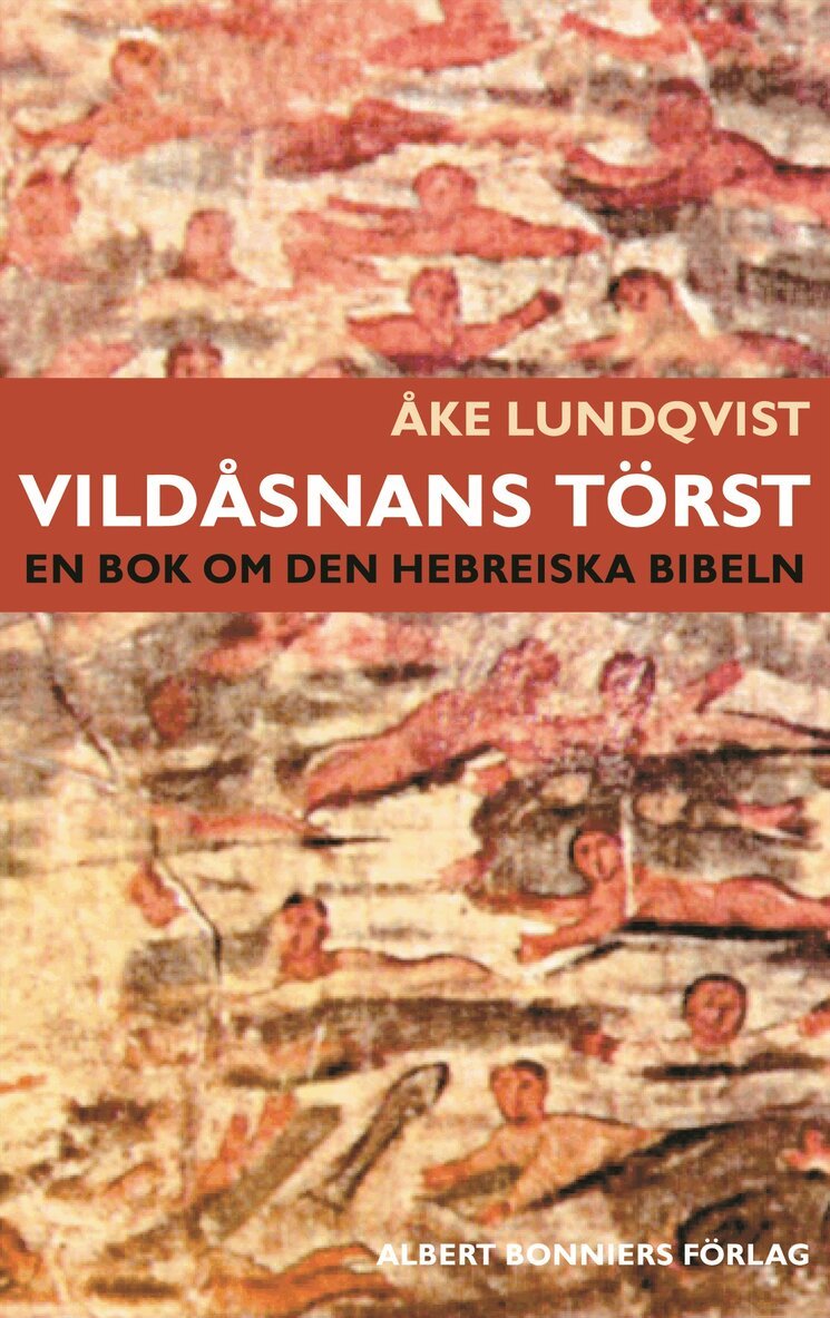 Åke Lundqvist - Vildåsnans törst : en bok om den hebreiska bibeln, Inbunden
