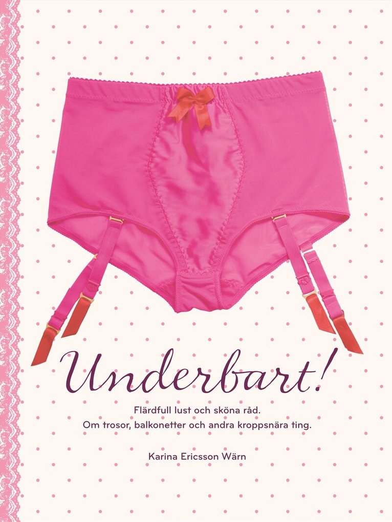 Karina Ericsson Wärn - Underbart : flärdfull lust och sköna råd : om trosor, balkonetter och andra kroppsnära ting, Inbunden