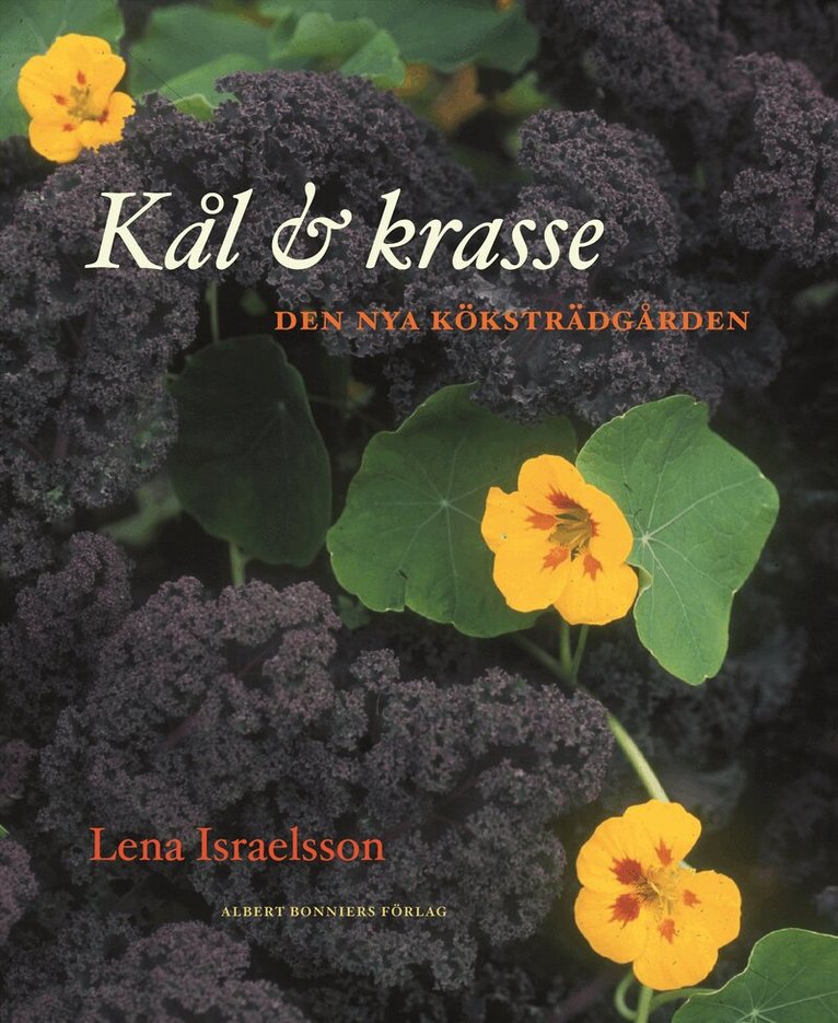Lena Israelsson - Kål & krasse : den nya köksträdgården, Inbunden