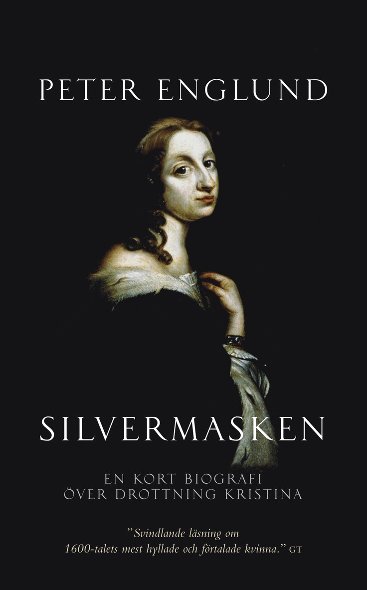 Peter Englund - Silvermasken : en kort biografi över drottning Kristina, E-bok