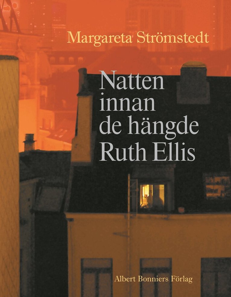 Margareta Strömstedt - Natten innan de hängde Ruth Ellis och andra berättelser ur mitt liv, Inbunden