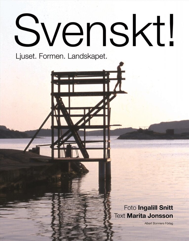 Ingalill Snitt, Marita Jonsson - Svenskt! : Ljuset. Formen, Landskapet., Inbunden