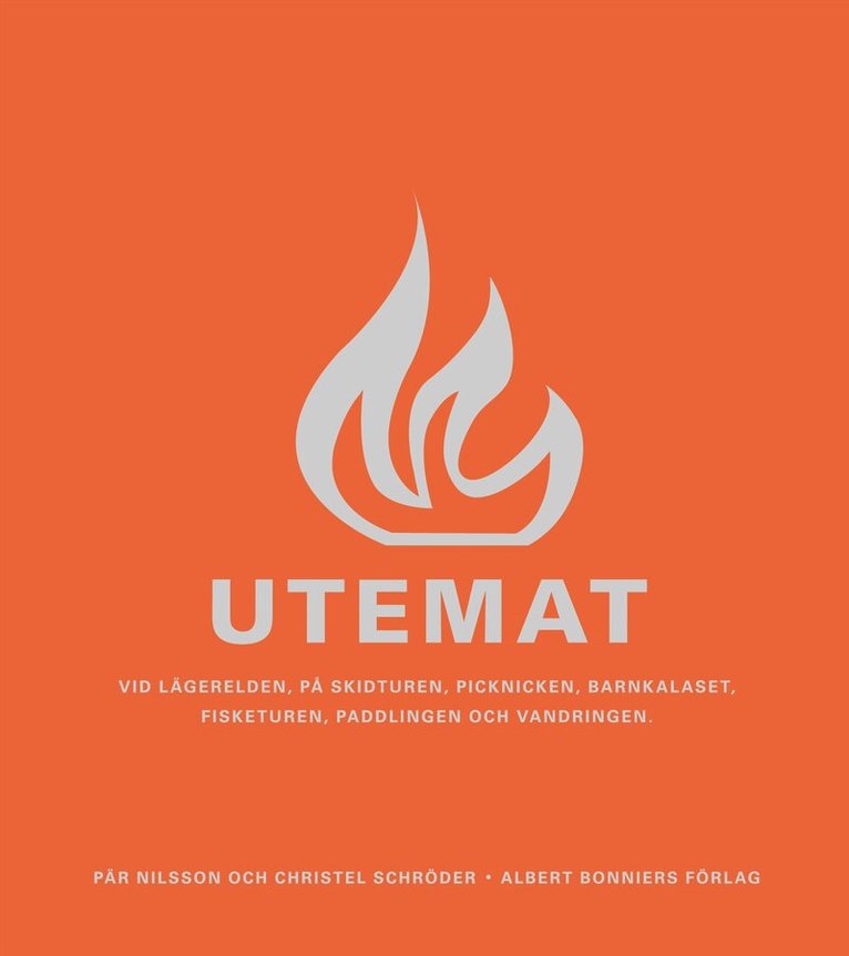 Christel Schröder, Pär Nilsson - Utemat : vid lägerelden, på skidturen, picknicken, barnkalaset, fisketuren, paddlingen och vandringen, Inbunden