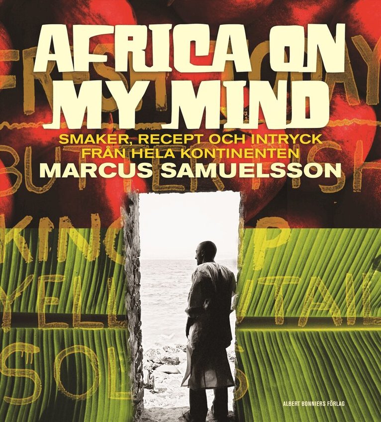Marcus Samuelsson - Africa on my mind : smaker, recept och intryck från hela kontinenten, Inbunden