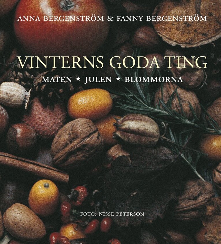 Fanny Bergenström, Anna Bergenström - Vinterns goda ting : maten, julen, blommorna, Inbunden