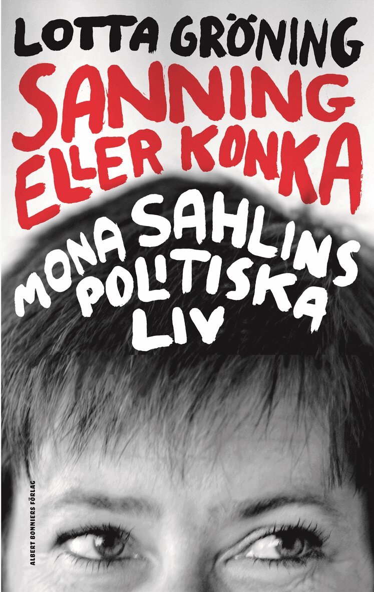 Lotta Gröning - Sanning eller konka : Mona Sahlins politiska liv, Inbunden