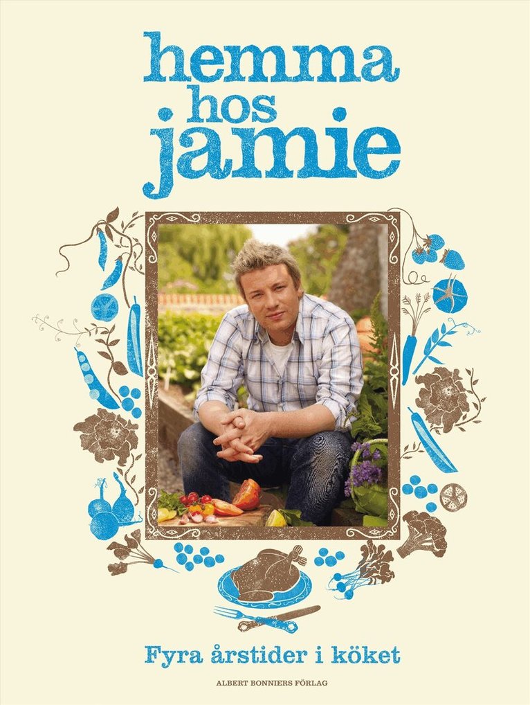 Jamie Oliver - Hemma hos Jamie : fyra årstider i köket, Inbunden