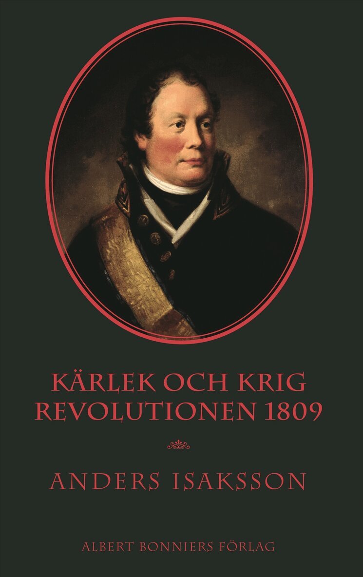 Anders Isaksson - Kärlek och krig : revolutionen 1809, Inbunden