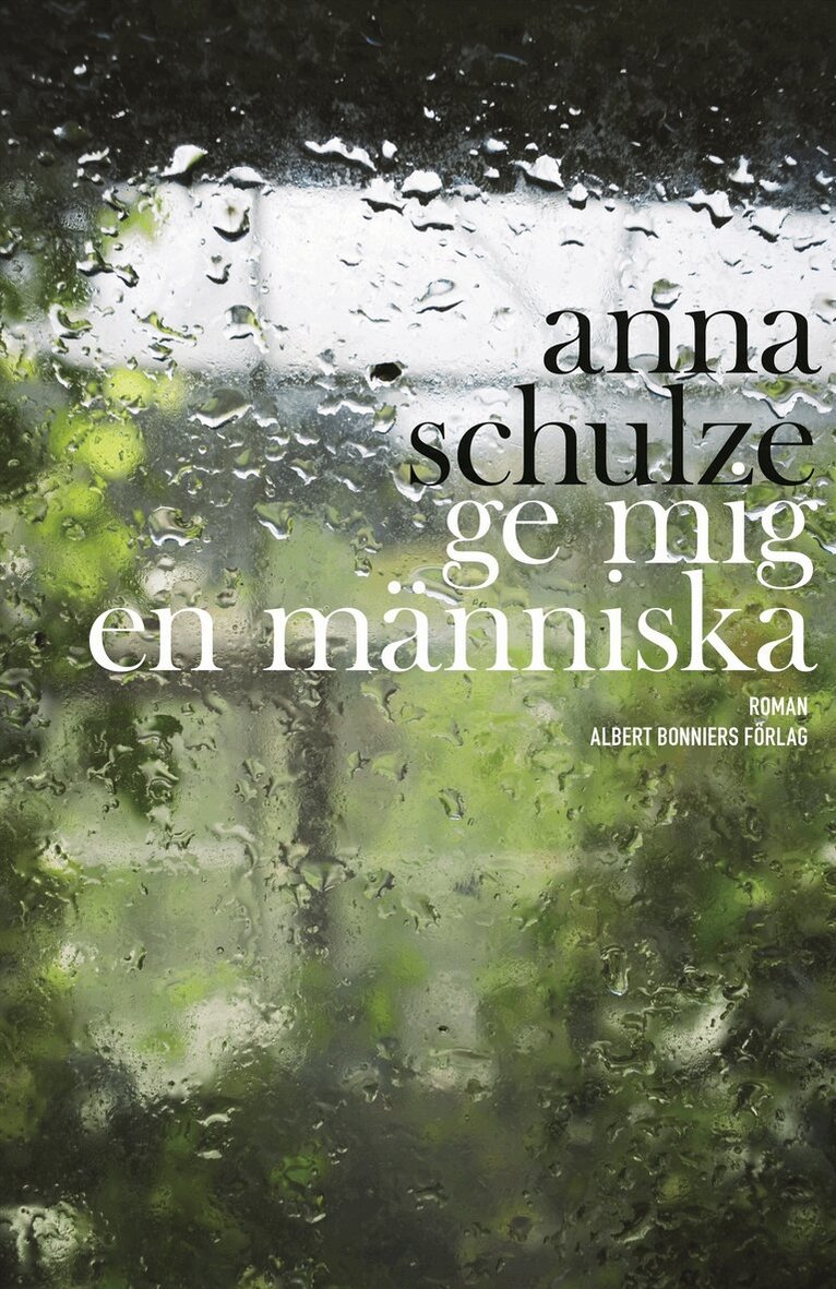 Anna Schulze - Ge mig en människa, Inbunden