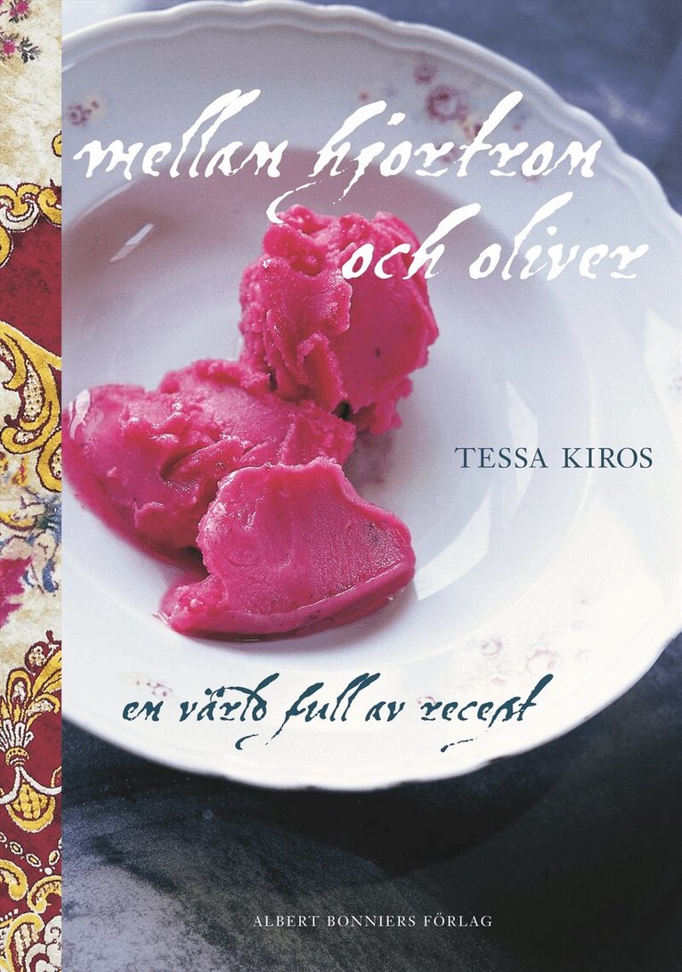 Tessa Kiros - Mellan hjortron och oliver : en värld full av recept, Inbunden