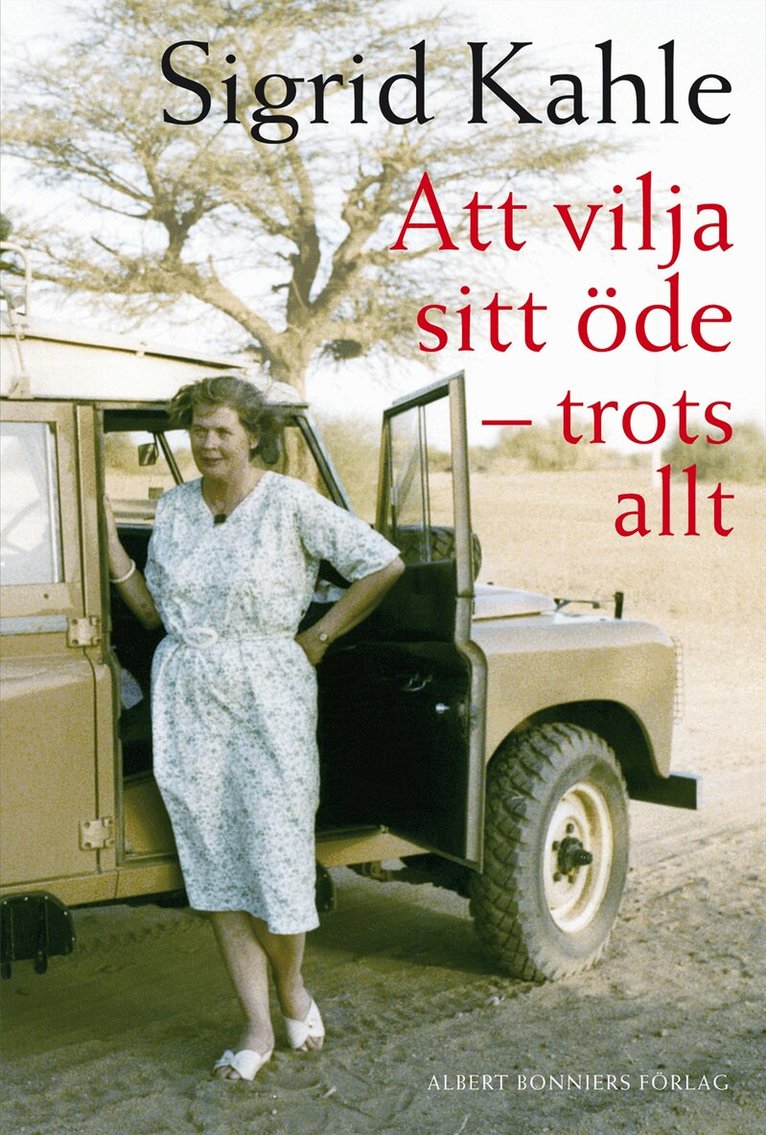 Sigrid Kahle - Att vilja sitt öde : trots allt, Inbunden