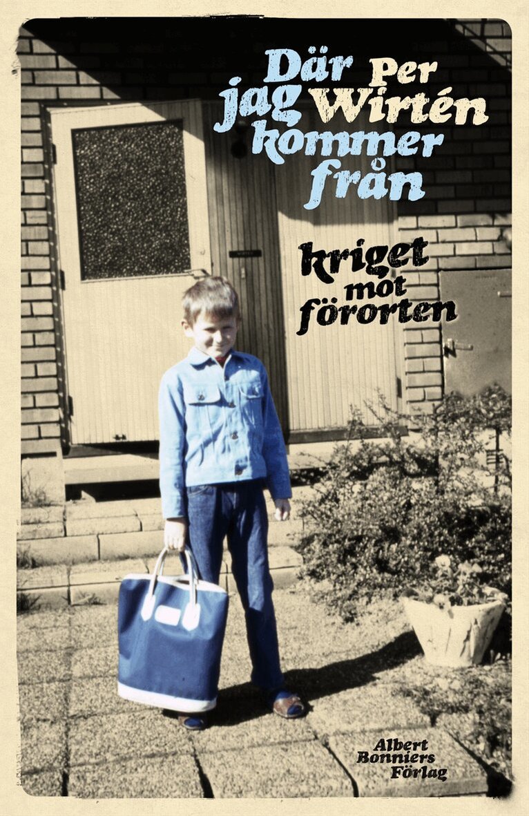 Per Wirtén - Där jag kommer från : kriget mot förorten, Inbunden