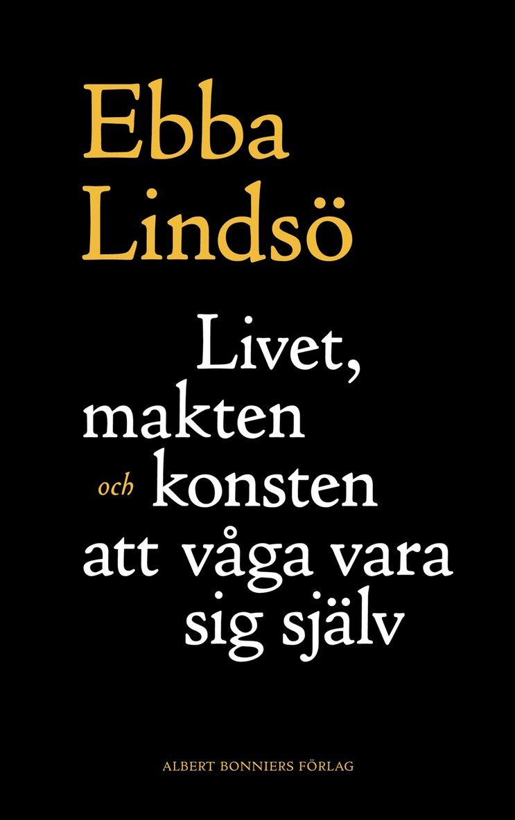 Ebba Lindsö - Livet, makten och konsten att våga vara sig själv, Inbunden