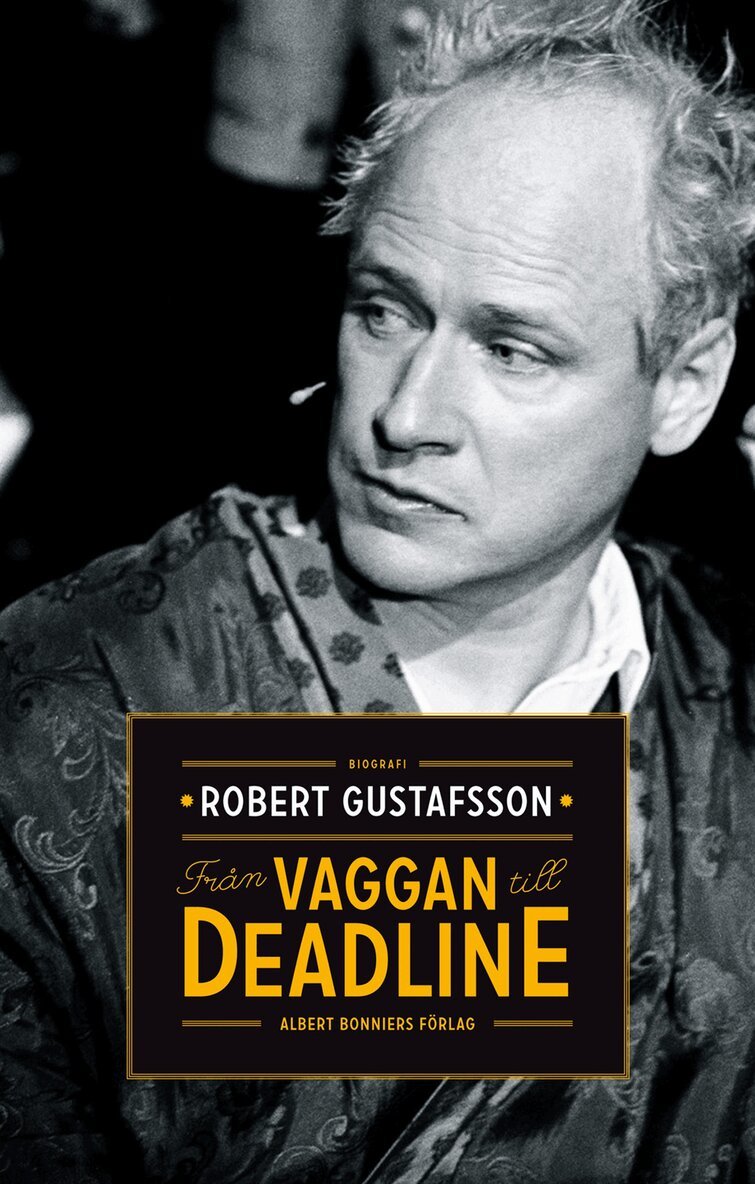 Robert Gustafsson - Från vaggan till deadline, Inbunden