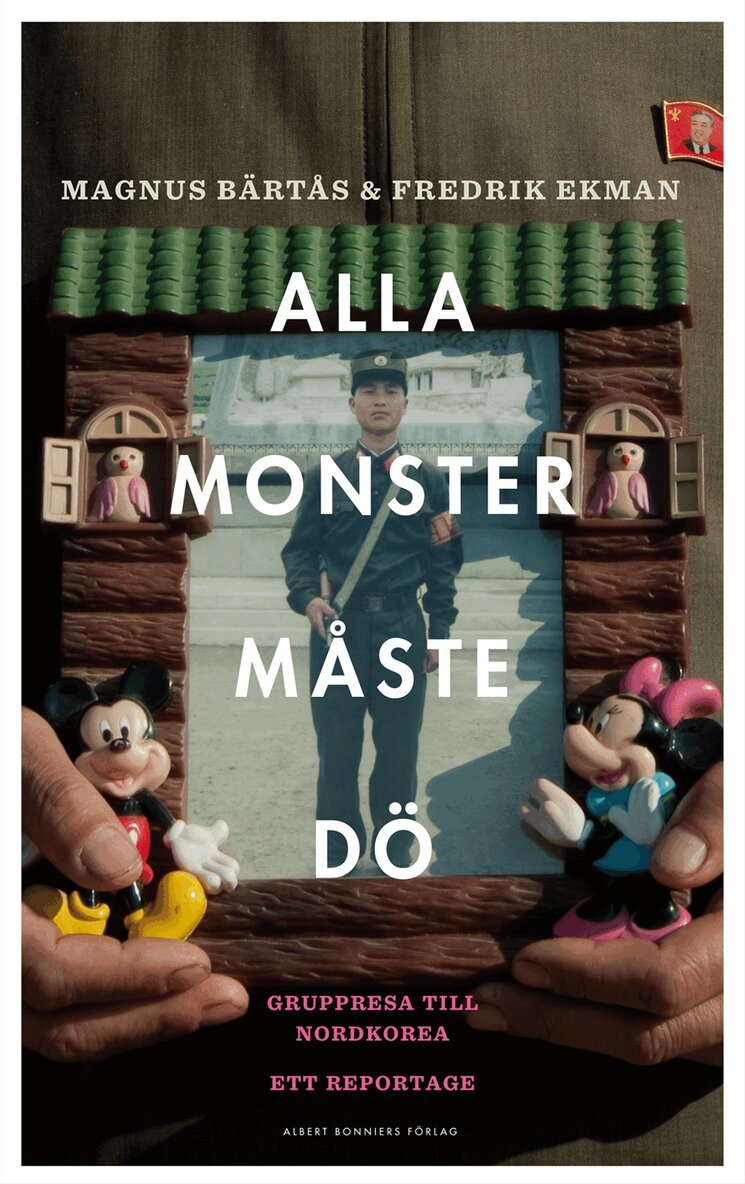 Magnus Bärtås, Fredrik Ekman - Alla monster måste dö! : gruppresa till Nordkorea - ett reportage, Inbunden