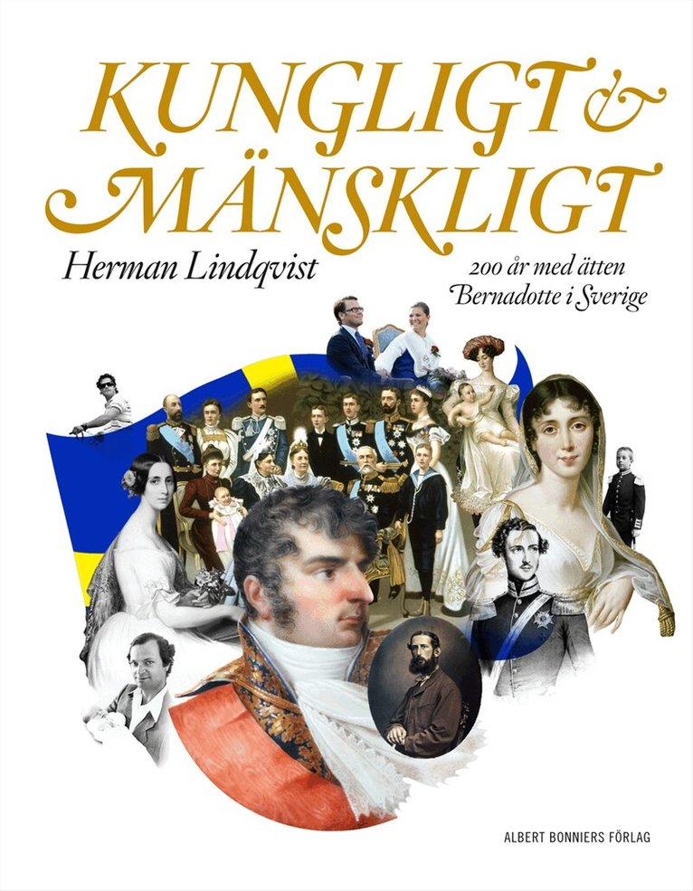 Herman Lindqvist - Kungligt och mänskligt : 200 år med ätten Bernadotte i Sverige, Inbunden