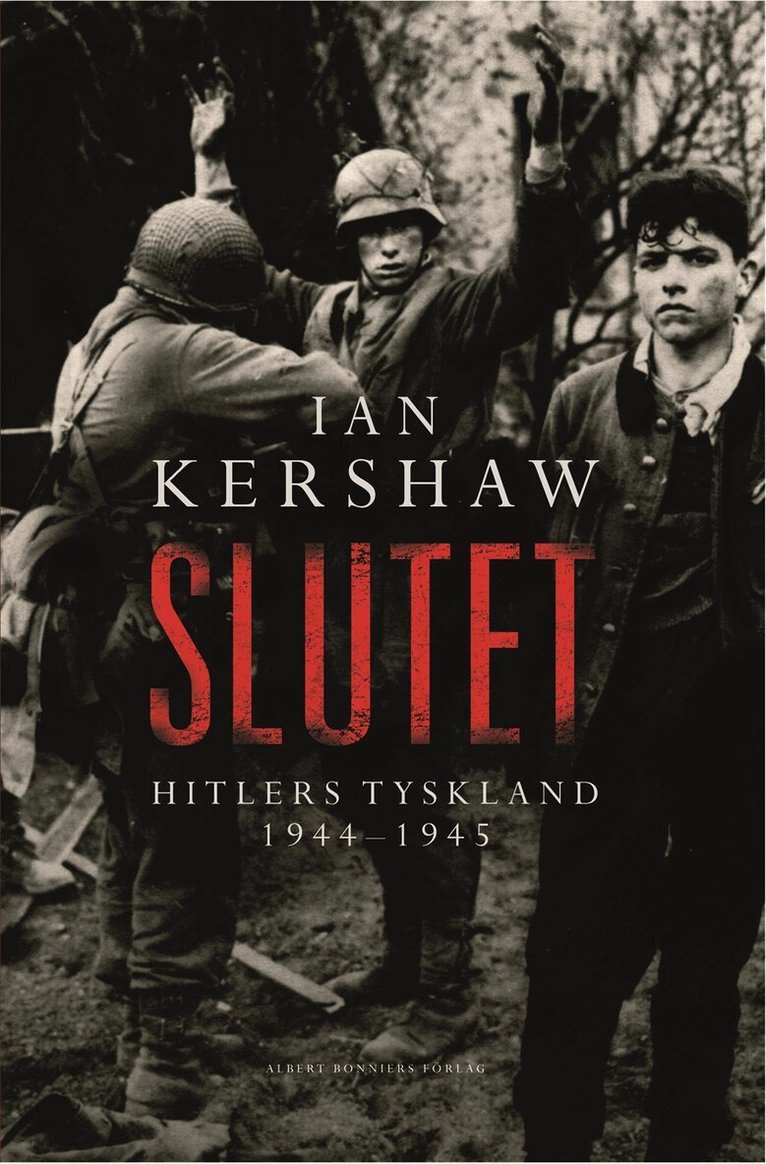 Ian Kershaw - Slutet : Hitlers Tyskland 1944-1945, Inbunden