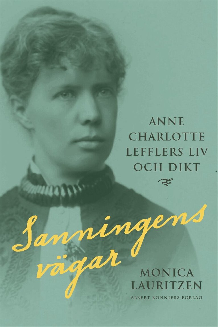 Monica Lauritzen - Sanningens vägar : Anne Charlotte Lefflers liv och dikt, Inbunden