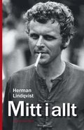 Mitt i allt : historien om Herman Lindqvist om han får berätta den själv